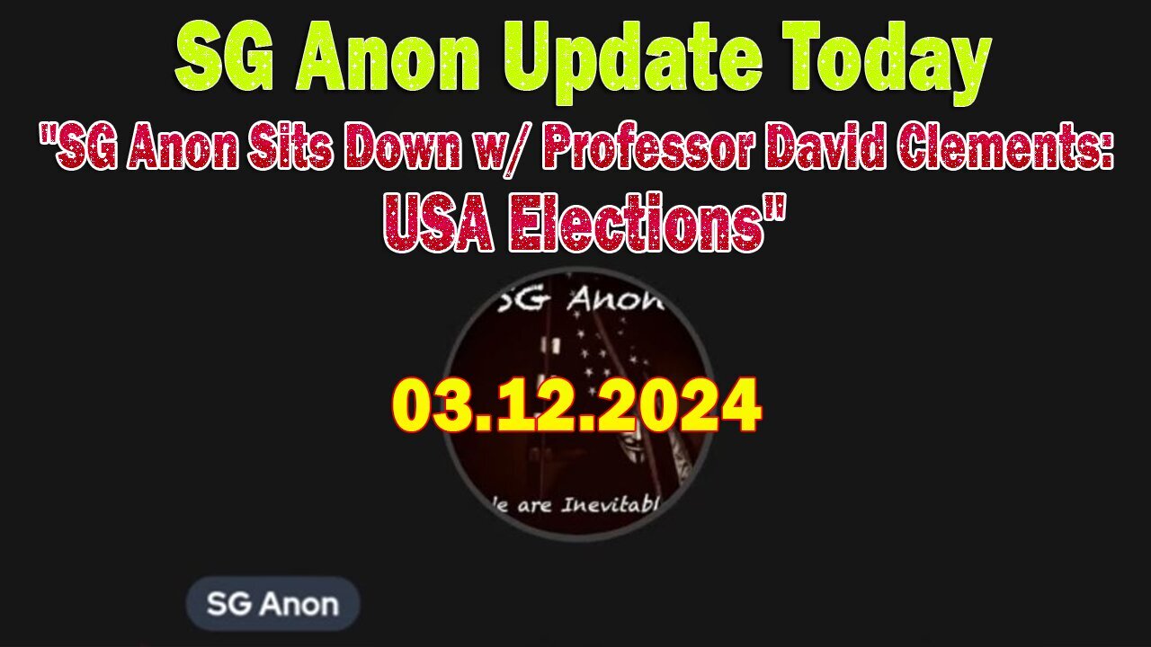 SG Anon Update Today Mar 12: "SG Anon Sits Down w/ Professor David Clements: USA Elections"