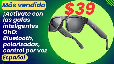 ¡Actívate con las gafas inteligentes OhO: Bluetooth, polarizadas, control por voz