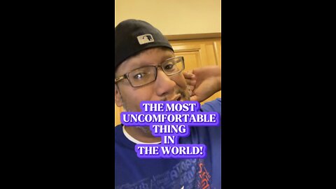 The Most Uncomfortable Thing in the World!