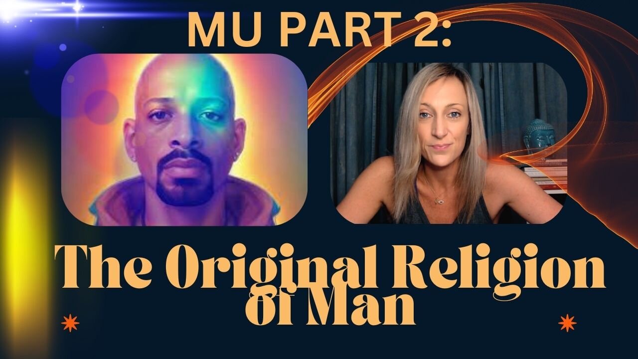 Mu PART 2: The Original Religion of Man!
