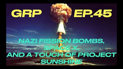 Nazi Fission Bombs, Space X, and a Touch of Project Sunshine