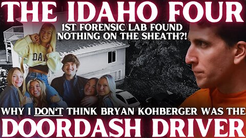 Why I DO NOT Think Bryan Kohberger Was the DoorDash Driver | First Lab Found NOTHING on the Sheath!?