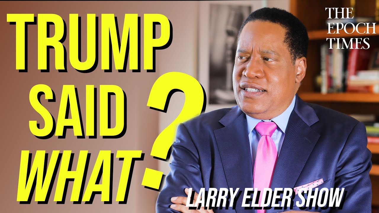 Did Trump Actually Say That? Is It Really That Unusual? | Larry Elder Show