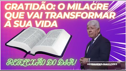 GRATIDÃO O MILAGRE QUE VAI TRANSFORMAR A SUA VIDA | Hernandes Dias Lopes