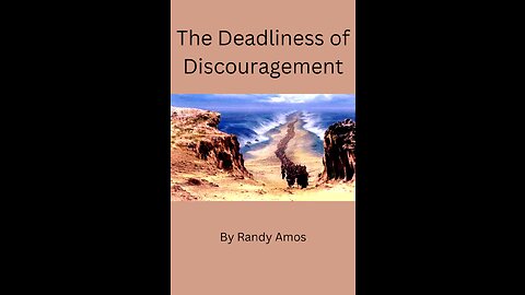 The Deadliness of Discouragement, By Randy Amos