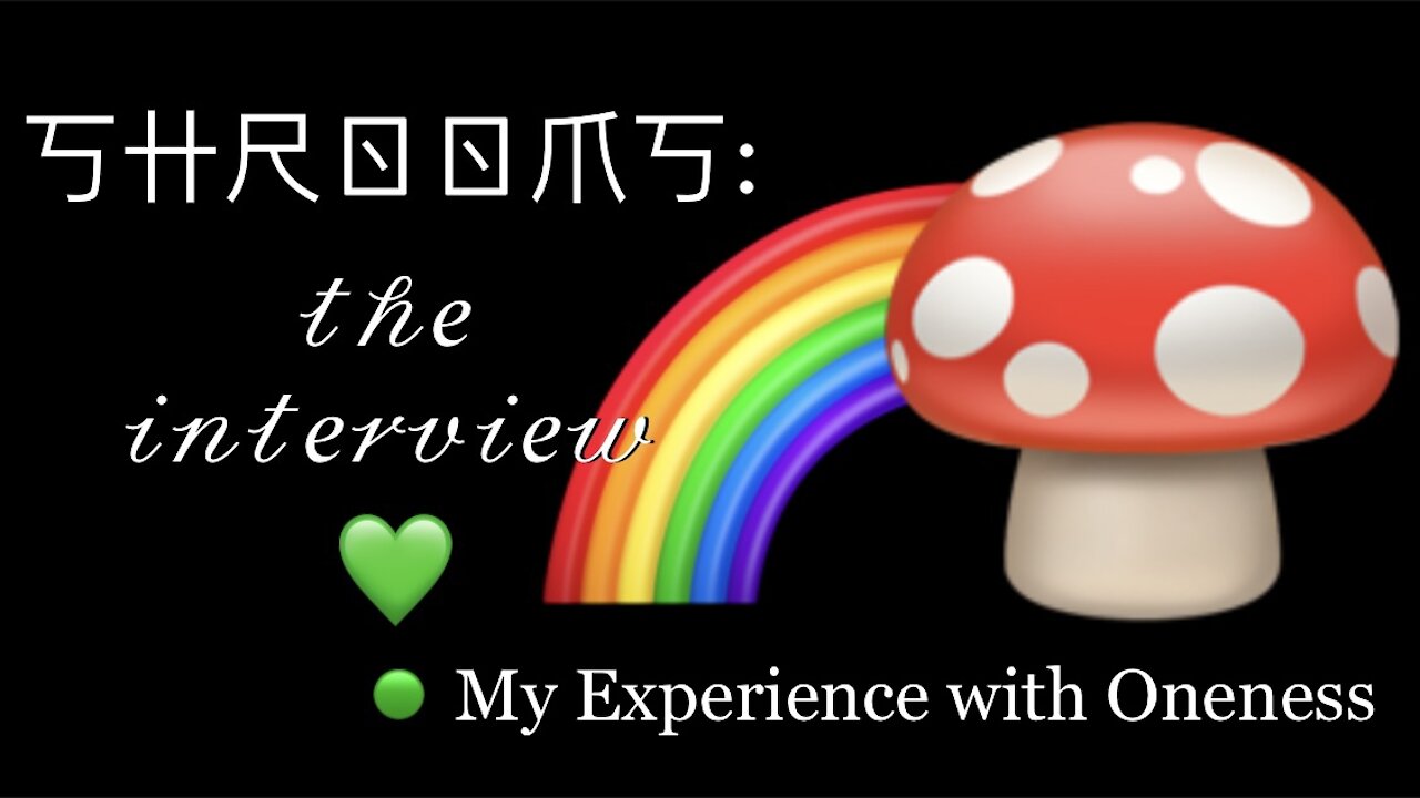 Shrooms: The Interview 🍄 (My Experience of Oneness)