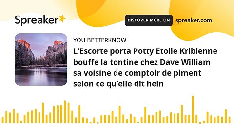 L'Escorte porta Potty Etoile Kribienne bouffe la tontine chez Dave William sa voisine de comptoir de