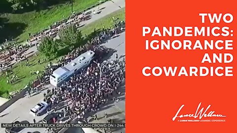 Two Pandemics: Ignorance and Cowardice | Lance Wallnau