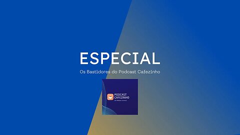 ESPECIAL- OS BASTIDORES DO PODCAST CAFEZINHO