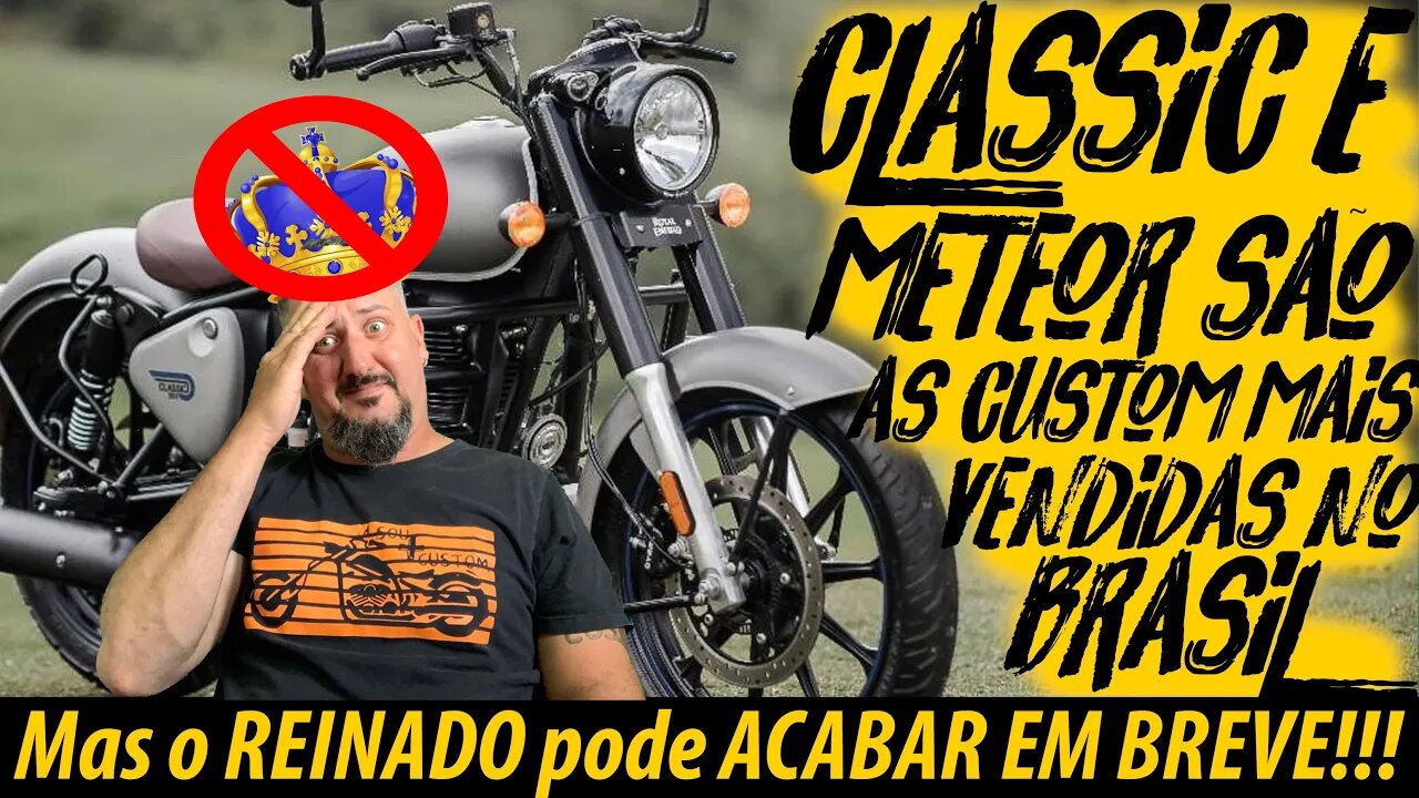 CLASSIC e METEOR são as CUSTOM MAIS VENDIDAS NO BRASIL, MAS O REINADO PODE ACABAR em BREVE