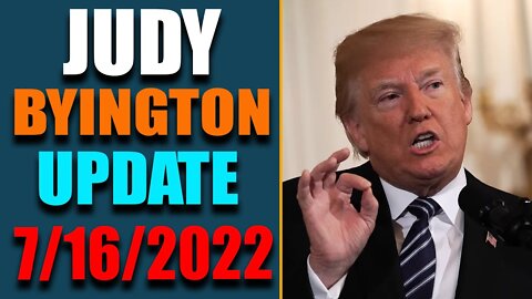 JUDY BYINGTON INTEL: RESTORED REPUBLIC VIA A GCR HUGE UPDATE AS OF JULY 16, 2022