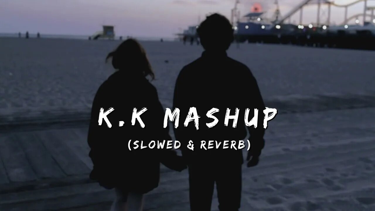 Mashup Songs K.K. (Slowed & Reverb) || Broken Heart