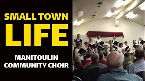 SMALL TOWN LIFE: Manitoulin Community Choir