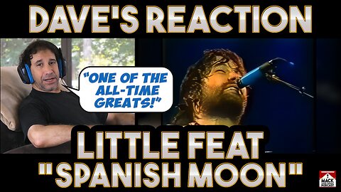 Dave's Reaction: Little Feat - Spanish Moon