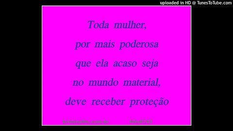 Toda mulher, por mais poderosa que ela acaso seja no mundo material, deve receber proteção kfm8743