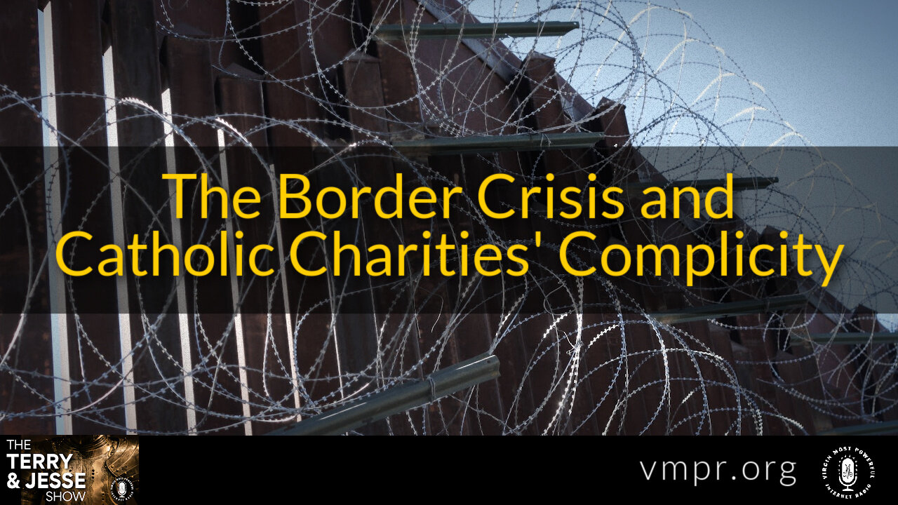 09 May 22, The Terry & Jesse Show: The Border Crisis and Catholic Charities Complicity