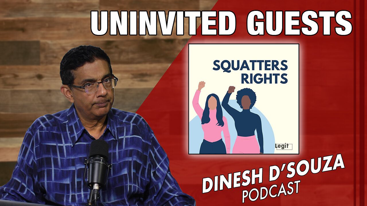 UNINVITED GUESTS Dinesh D’Souza Podcast Ep805