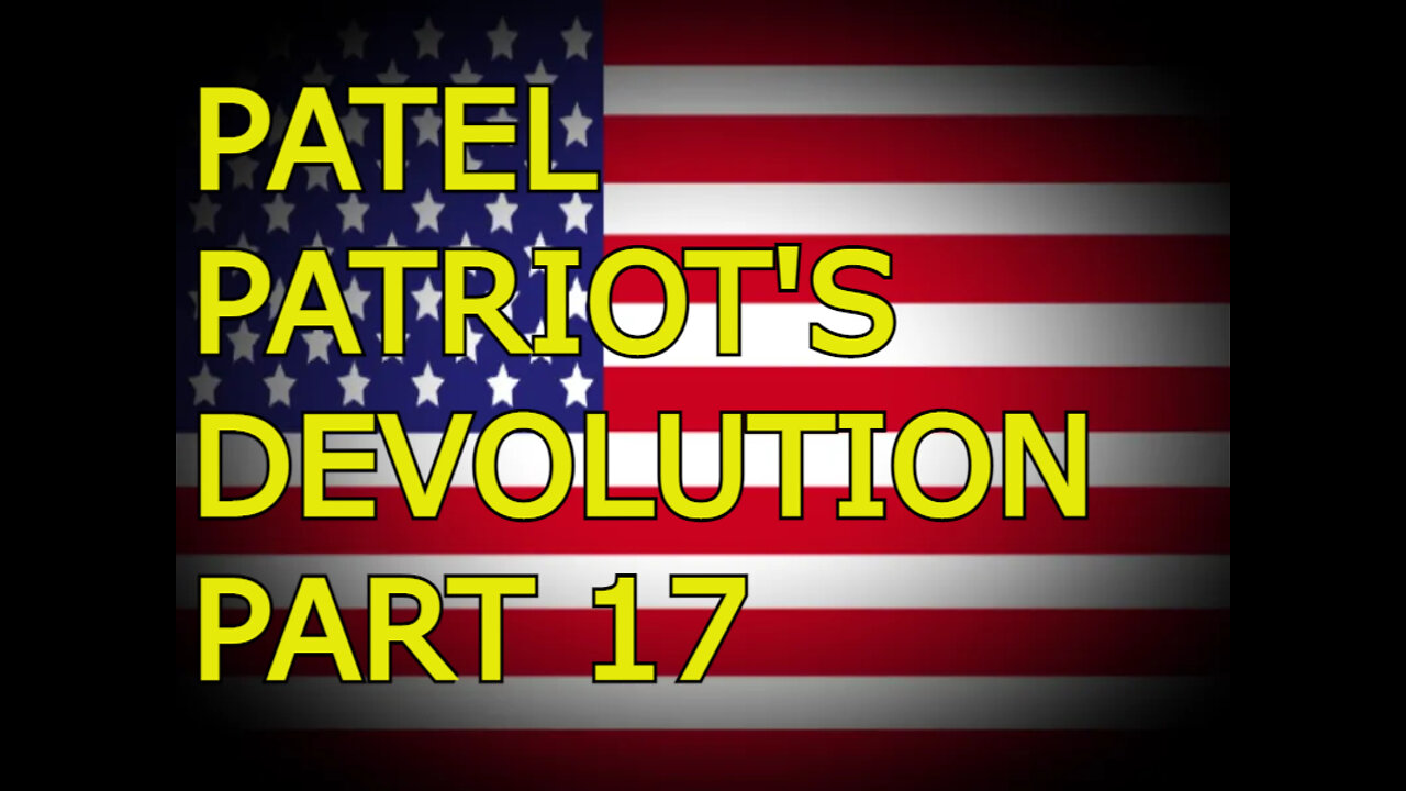 PATEL PATRIOT'S DEVOLUTION PART 17 - FROM UKRAINE WITH LOVE (part 1)