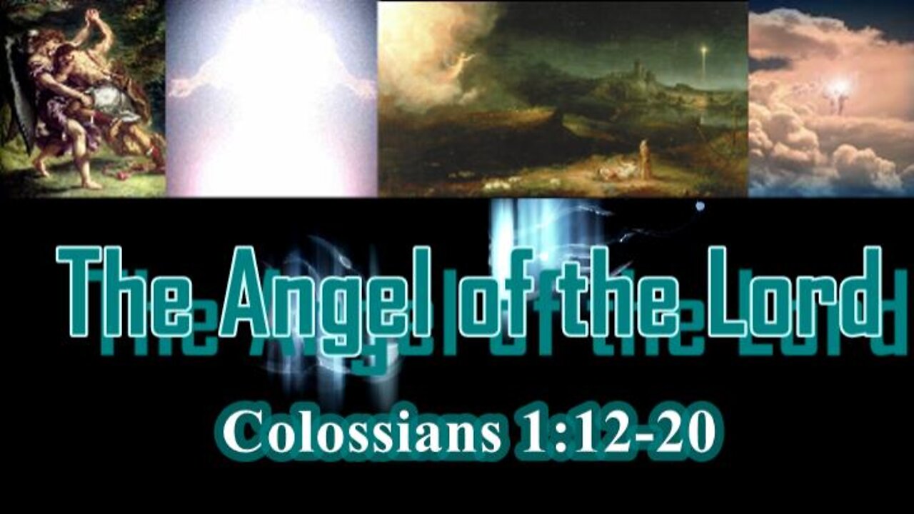 005 The Angel of the Lord (Colossians 1:12-20) 1 of 2