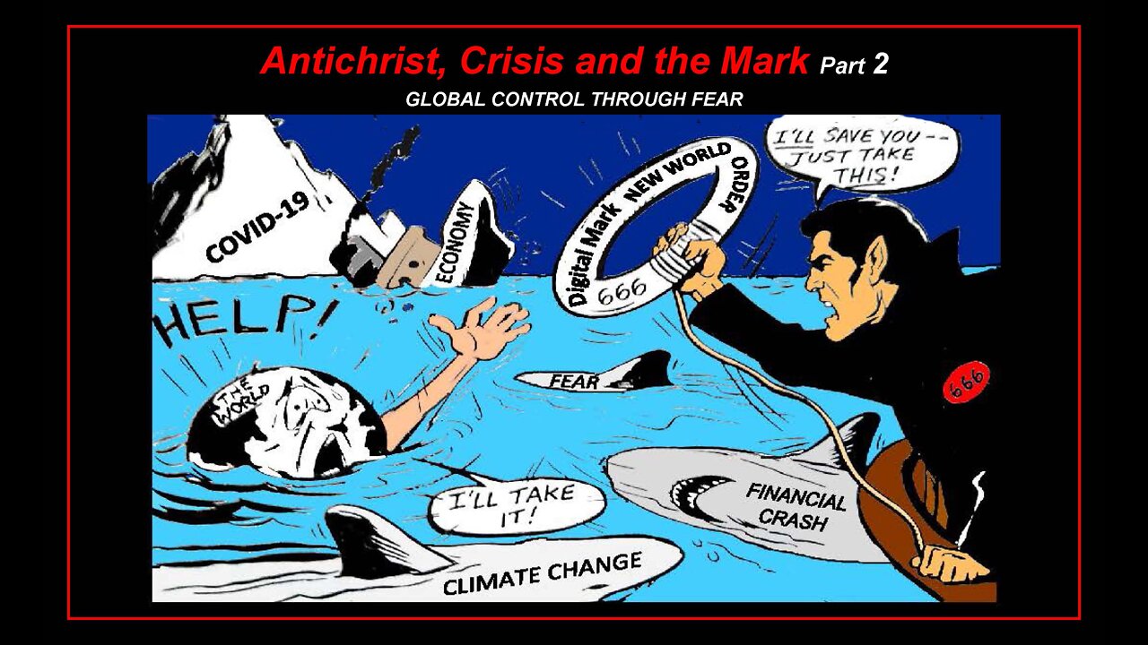 Antichrist, Crisis and the Mark Part 2 Global Control through Fear