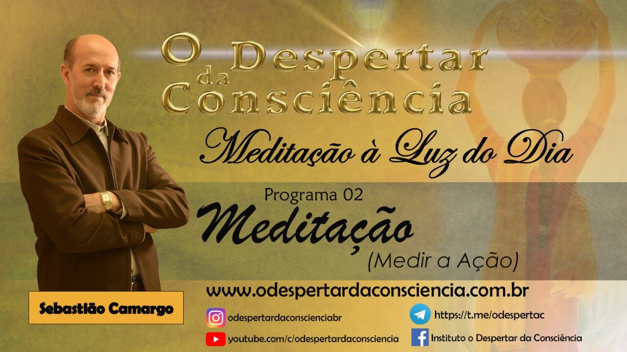 MEDITAÇÂO À LUZ DO DIA- PROGRAMA 03- MEDITAÇÃO (MEDIR A AÇÃO)