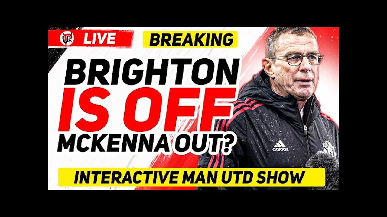 OFFICIAL: Brighton OFF, McKenna Leaving United | Man Utd News