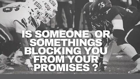Is Someone or Somethings blocking you from your Promises? Sharing a dream