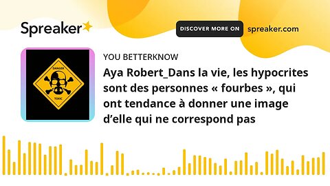 Aya Robert_Dans la vie, les hypocrites sont des personnes « fourbes », qui ont tendance à donner une