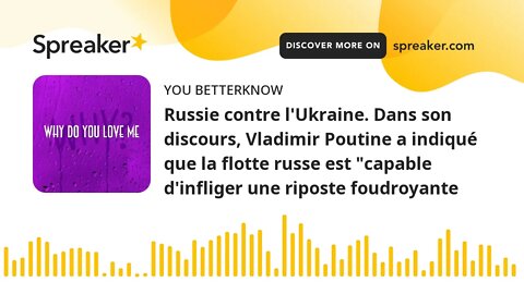 Russie contre l'Ukraine. Dans son discours, Vladimir Poutine a indiqué que la flotte russe est "capa