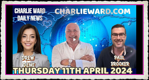 CHARLIE WARD DAILY NEWS WITH PAUL BROOKER DREW DEMI - THURSDAY 11TH APRIL 2024