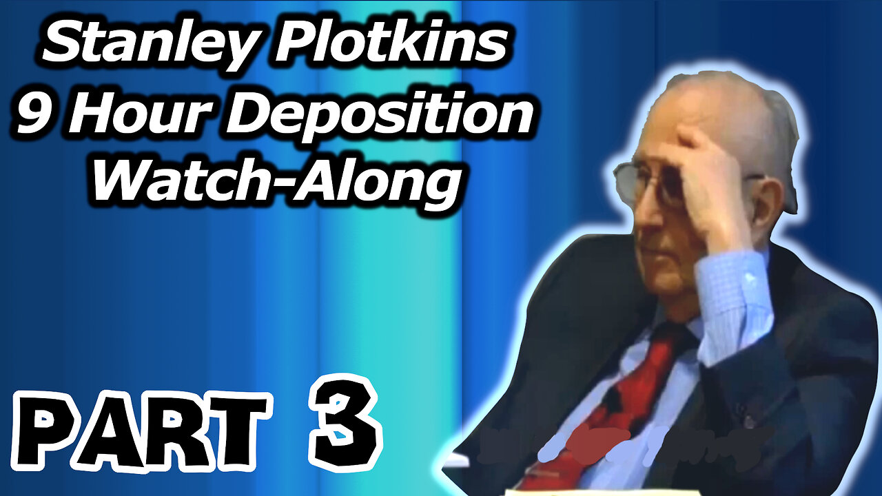 Stanley Plotkins Deposition, Watch Along Part 3