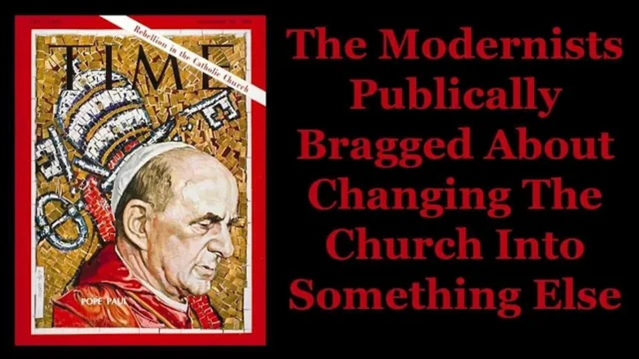 The Modernists Publicly Bragged About Changing The Church Into Something New