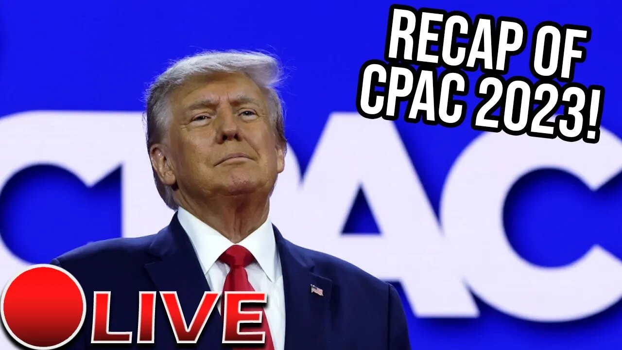 A Quick Recap Of CPAC 2023! [Live!]