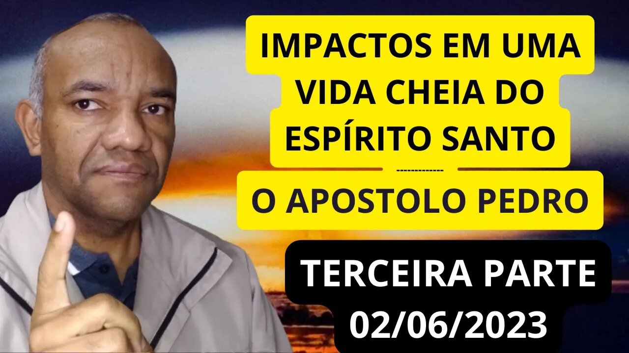 IMPACTOS EM UMA VIDA CHEIA DO ESPÍRITO SANTO - O APOSTOLO PEDRO