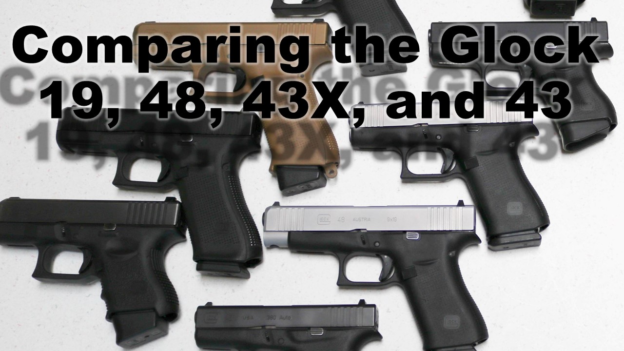 Comparing Glocks the 19, 48, 43X, and 43