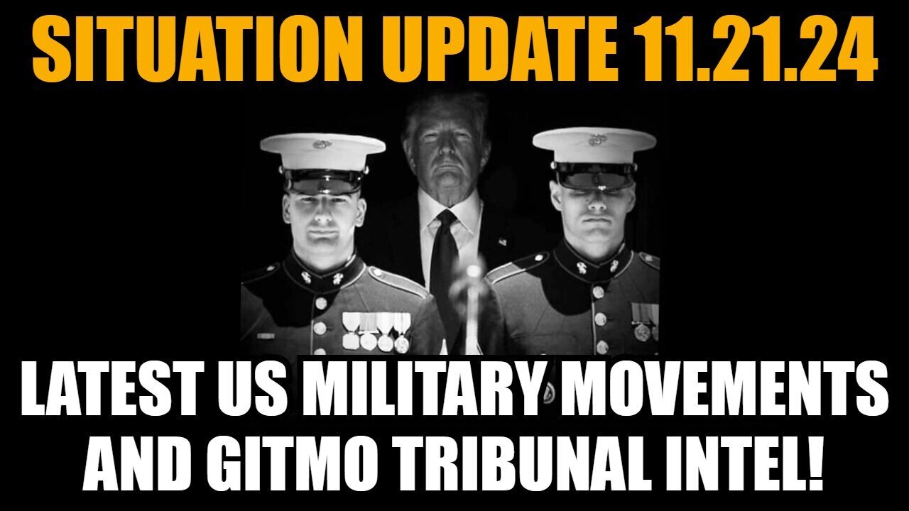 Situation Update 11/21/2024: Latest US Military Movements and GITMO Tribunal Intel!