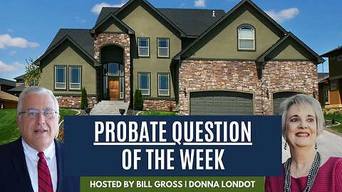 Probate Question Of The Week | with Donna Londot