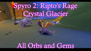 Spyro 2: Ripto's Rage (Crystal Glacier) **All Orbs and Gems**