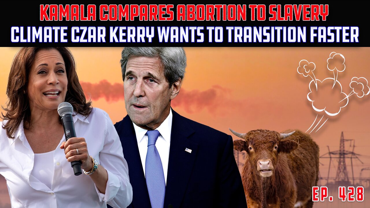 Kamala: Abortion Akin To Slavery | Climate Czar Kerry: Green Transition Needs To Accelerate | Ep 428