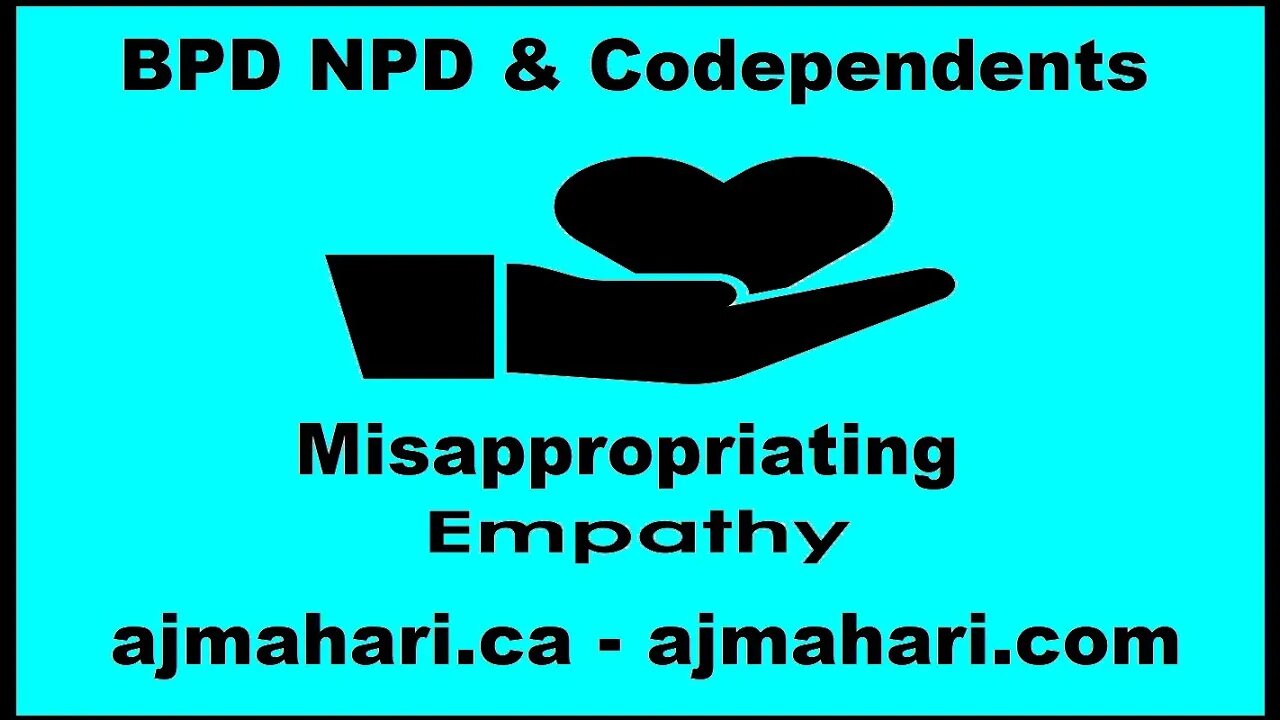 BPD NPD & Codependents Misappropriating Empathy