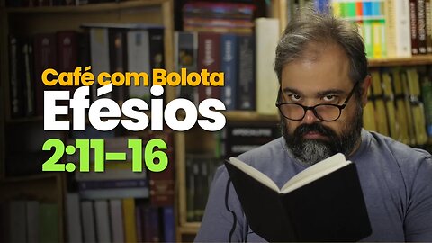 Efésios 2:11-16 - Café Com Bolota