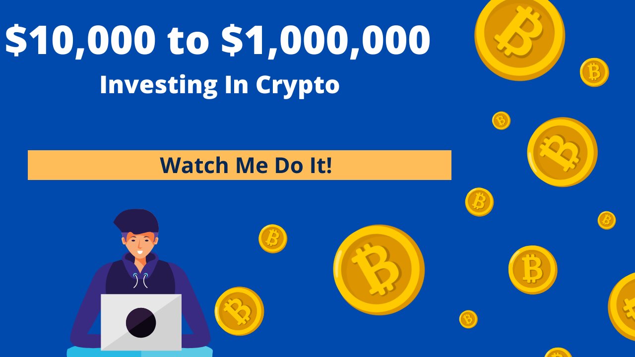 From $10,000 to $1,000,000 Investing In Crypto