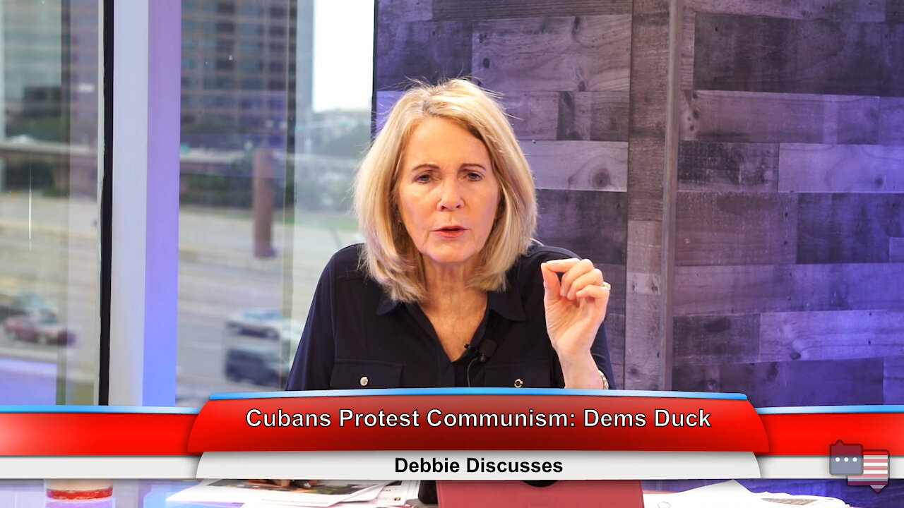 Cubans Protest Communism: Dems Duck | Debbie Discusses 7.12.21