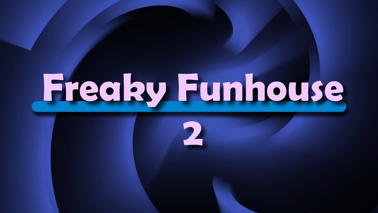 Elles Place FREAKY FUNHOUSE (Part 2)