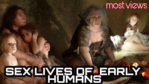 SEX LIVES OF EARLY HUMANS