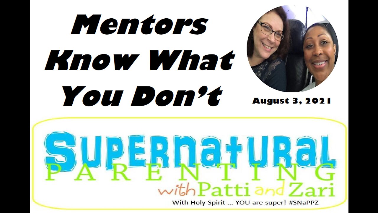 FAITH Talks with Patti and Zari Ep. 6: Mentors Know What You Don't | Aug. 3, 2021 - SNaPPZ