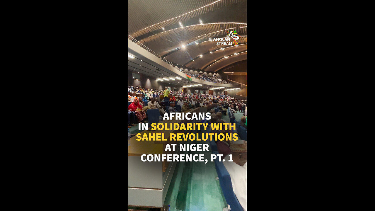 AFRICANS IN SOLIDARITY WITH SAHEL REVOLUTIONS AT NIGER CONFERENCE, PT. 1