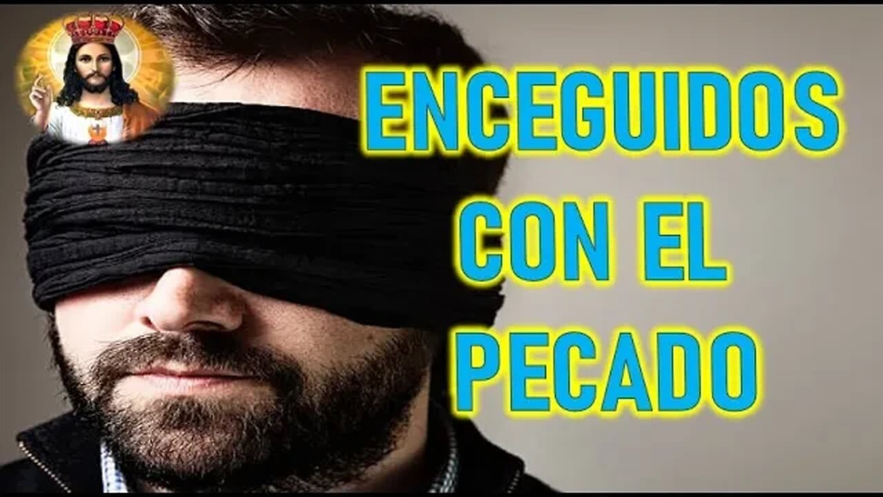 ENCEGUECIDOS CON EL PECADO - JESUCRISTO REY A MARÍA ROCÍO