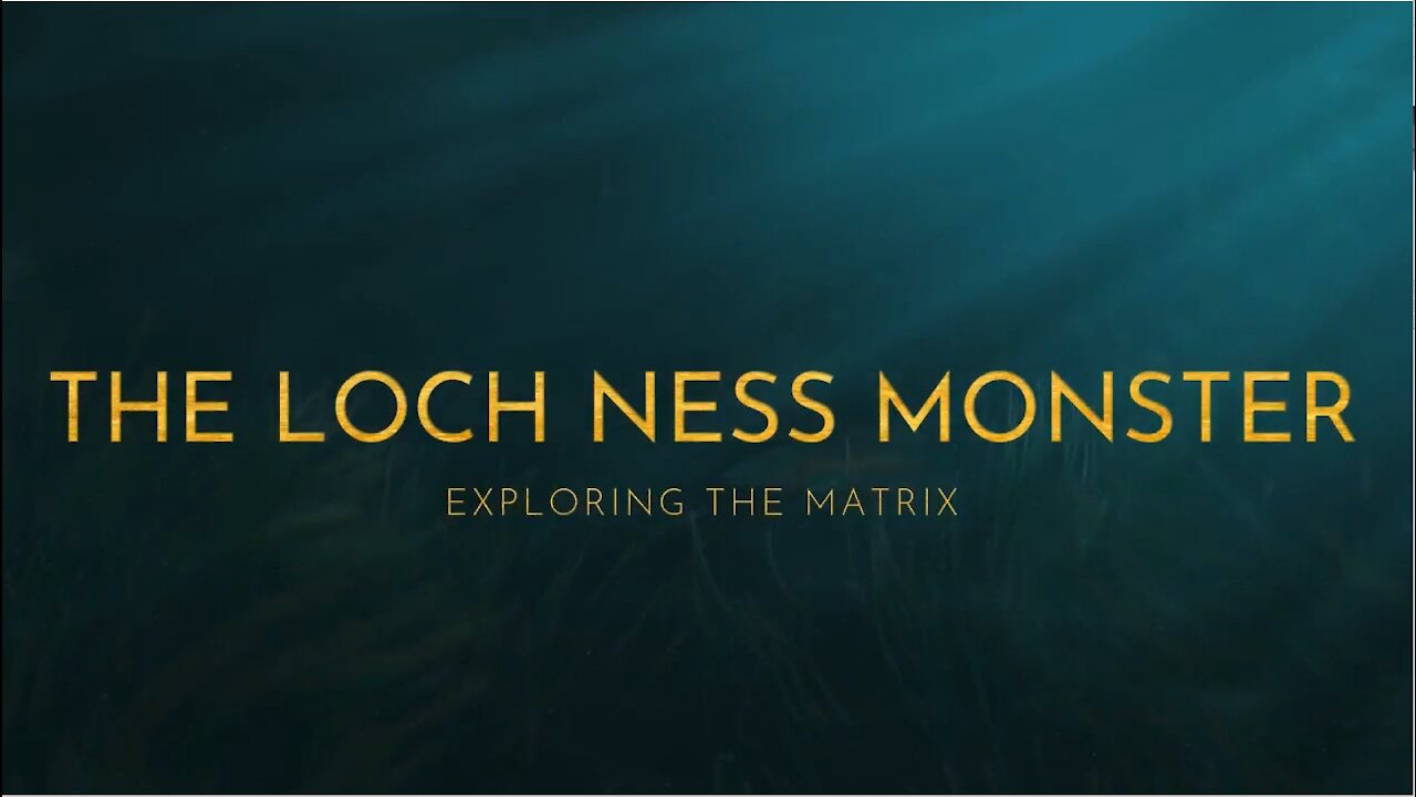 Exploring The Matrix Cryptic Creatures Series "Loch Ness Monster"