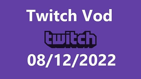 Twitch Vod 08122022